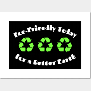 Eco-Friendly Today for a Better Earth Posters and Art